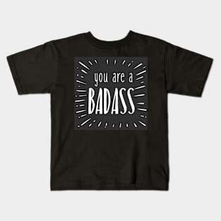 you are a badass Kids T-Shirt